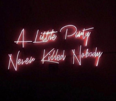 A little party never killed nobody Neon 