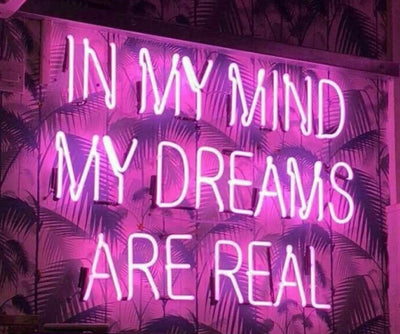 In my mind my dreams are real
