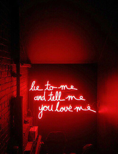 Lie to me and tell me you love me