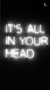 IT'S ALL IN YOUR HEAD